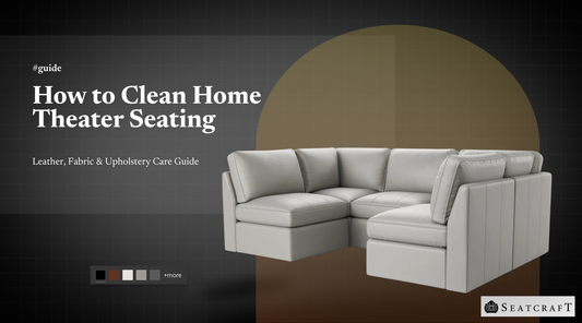 How to Clean Home Theater Seating: Leather, Fabric & Upholstery Care Guide